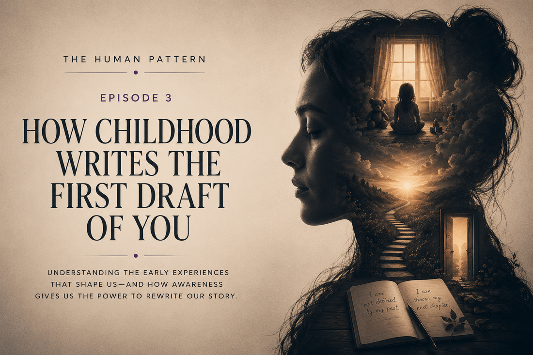 Episode 3: How Childhood Writes the First Draft of You